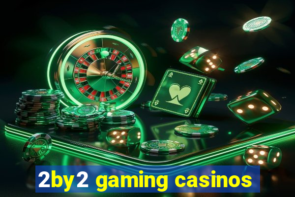 2by2 gaming casinos