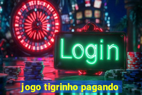 jogo tigrinho pagando