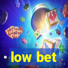 low bet