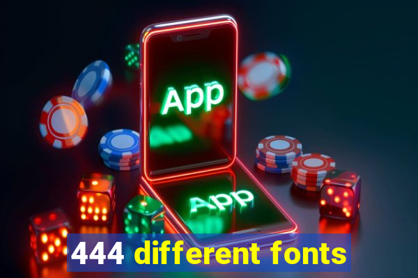 444 different fonts