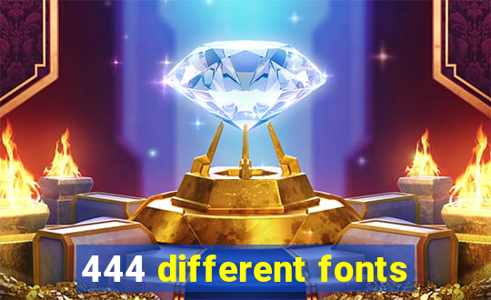 444 different fonts