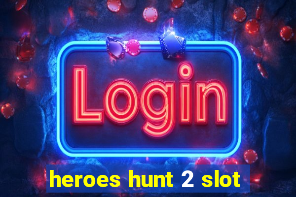 heroes hunt 2 slot