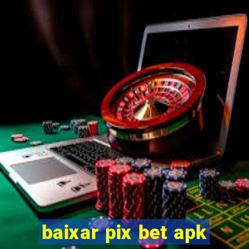 baixar pix bet apk