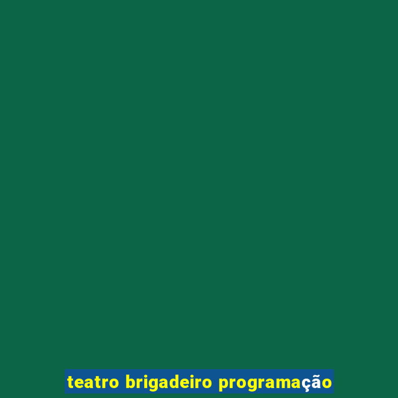 teatro brigadeiro programação