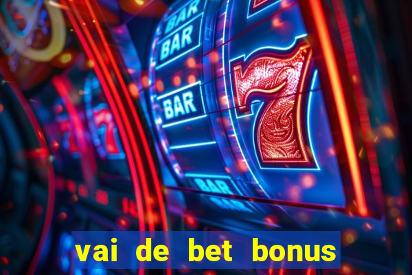 vai de bet bonus no cadastro