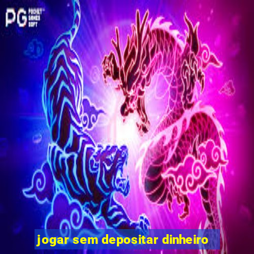 jogar sem depositar dinheiro