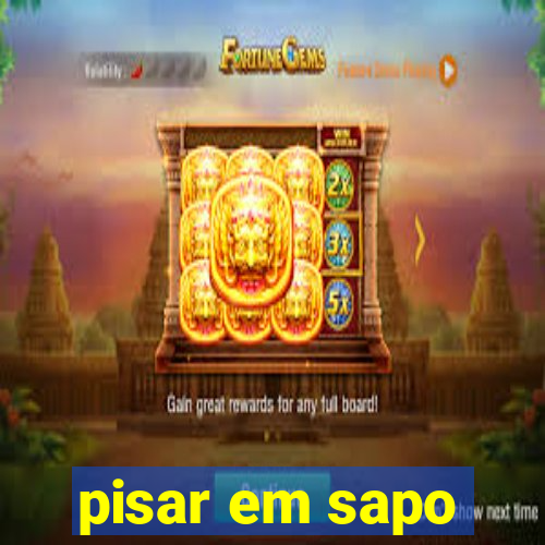 pisar em sapo