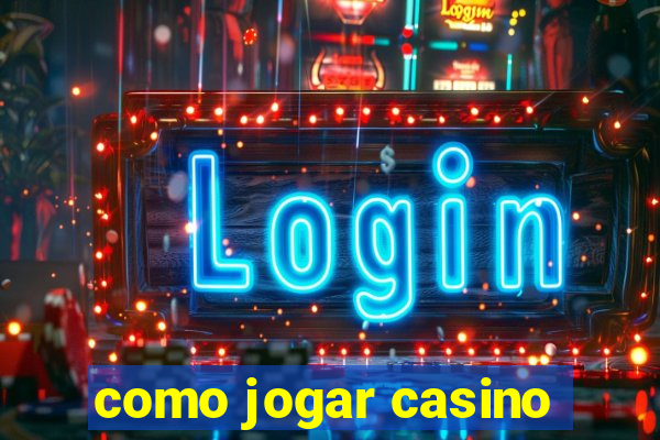 como jogar casino