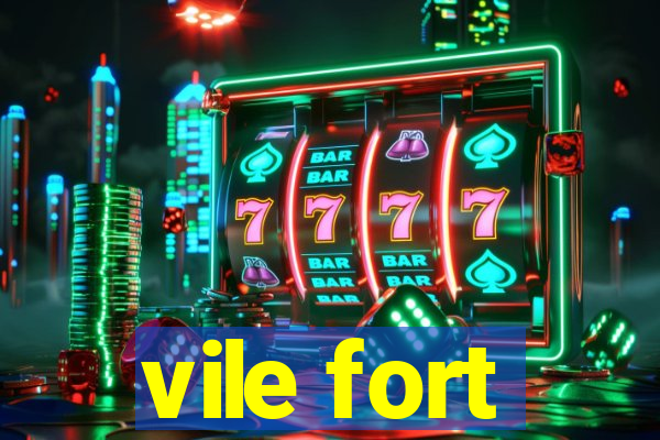 vile fort