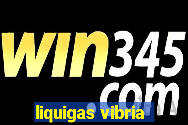 liquigas vibria