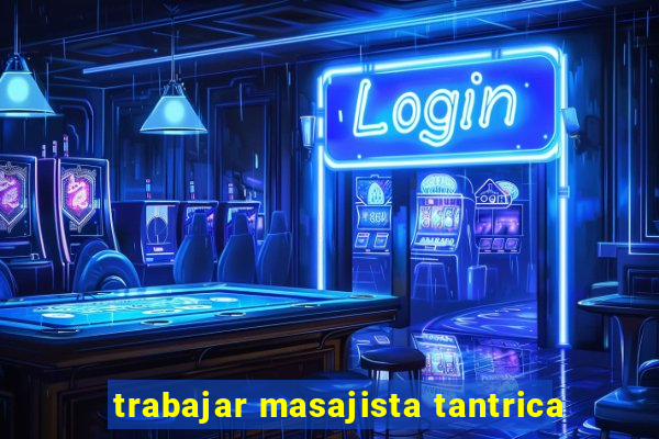 trabajar masajista tantrica