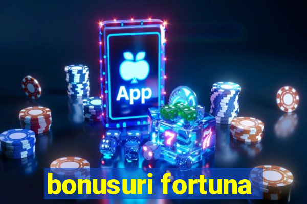 bonusuri fortuna