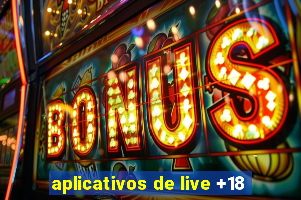 aplicativos de live +18