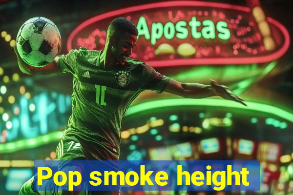 Pop smoke height