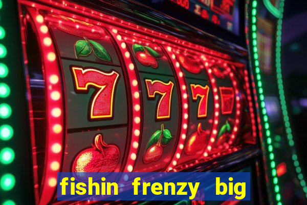 fishin frenzy big catch jackpot king slot