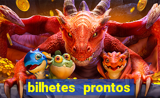 bilhetes prontos para hoje