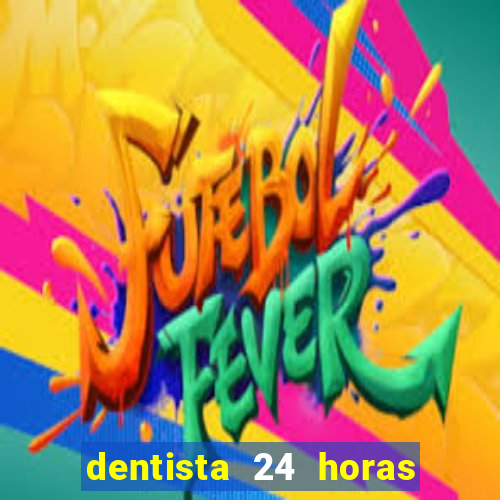 dentista 24 horas em betim