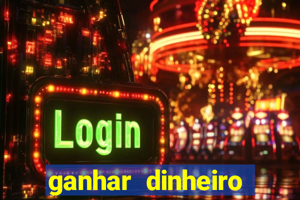 ganhar dinheiro jogando gratis