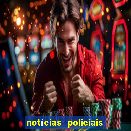 notícias policiais do jornal vs