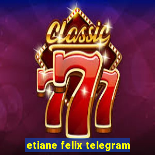 etiane felix telegram