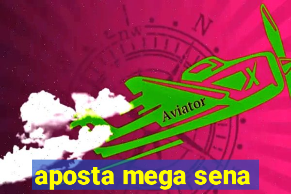 aposta mega sena