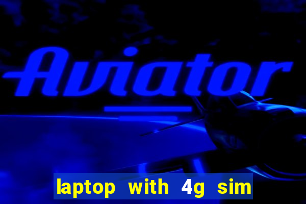 laptop with 4g sim card slot