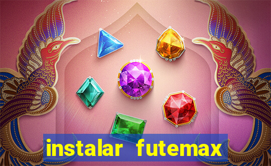 instalar futemax futebol ao vivo