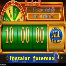 instalar futemax futebol ao vivo