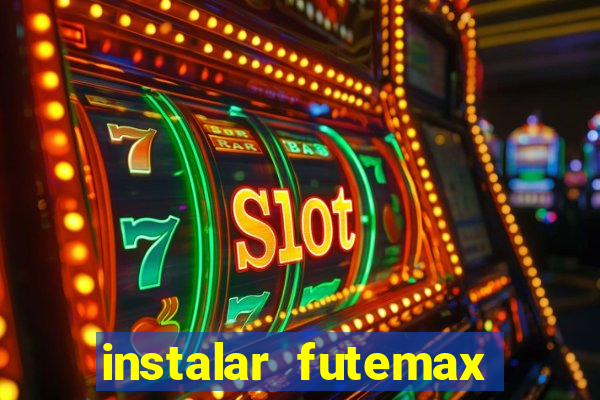 instalar futemax futebol ao vivo