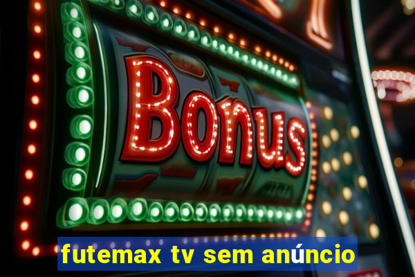 futemax tv sem anúncio