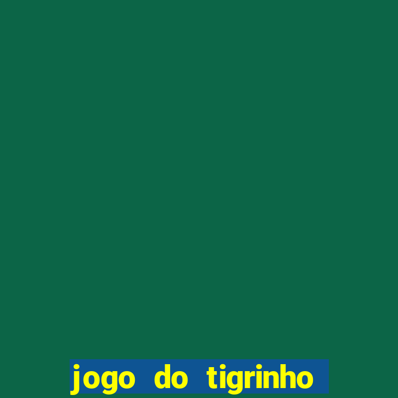 jogo do tigrinho que vem com bonus