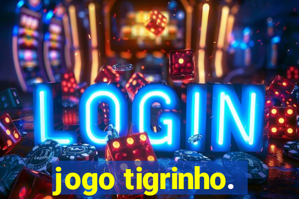 jogo tigrinho.