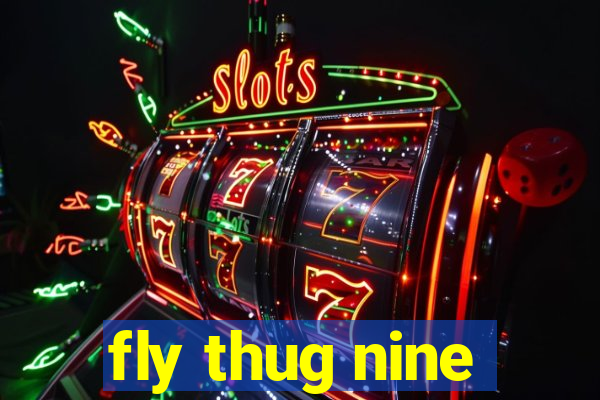 fly thug nine