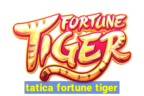 tatica fortune tiger