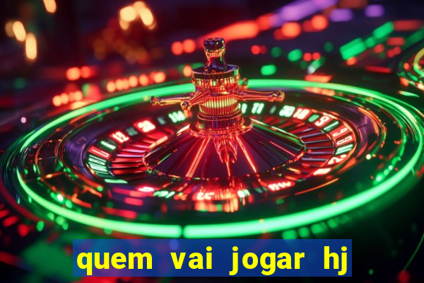 quem vai jogar hj na globo