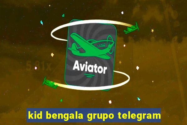 kid bengala grupo telegram