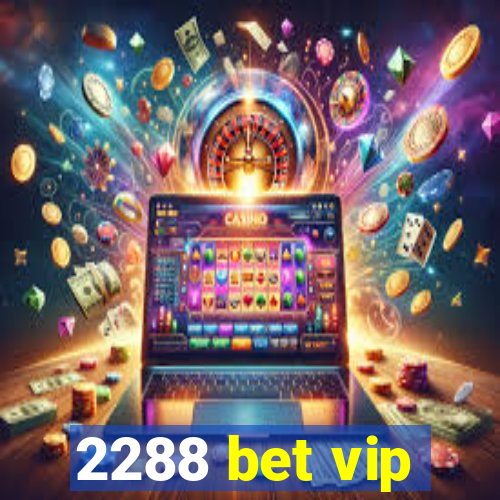 2288 bet vip