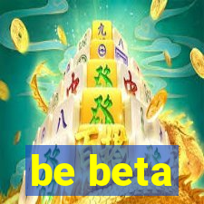 be beta