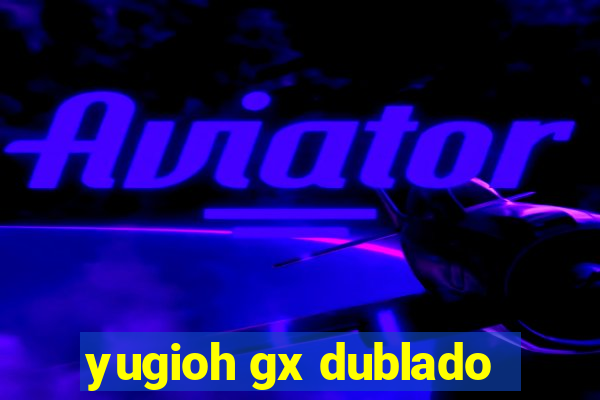 yugioh gx dublado