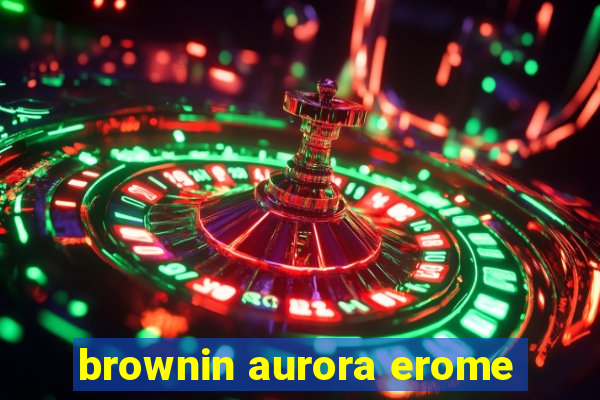 brownin aurora erome