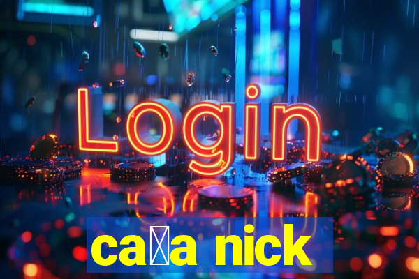 ca莽a nick