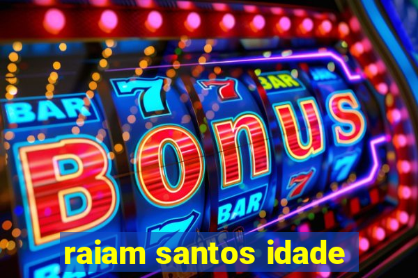 raiam santos idade