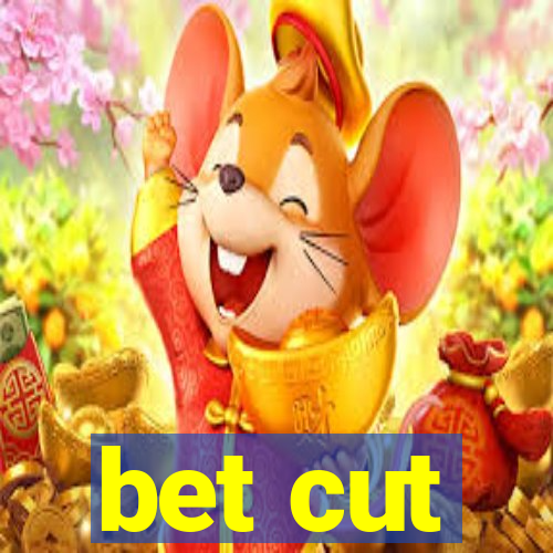 bet cut