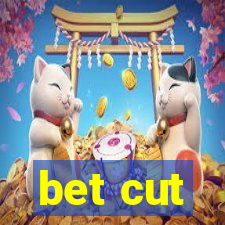 bet cut