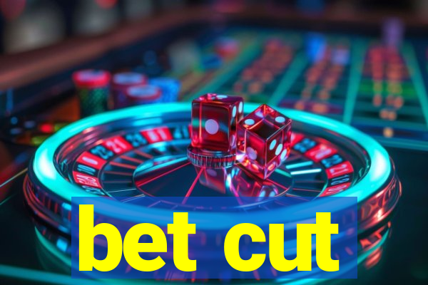 bet cut