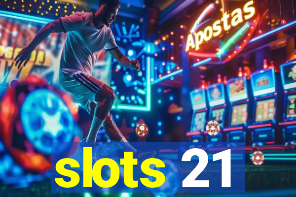 slots 21