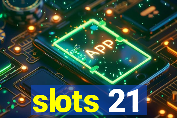 slots 21