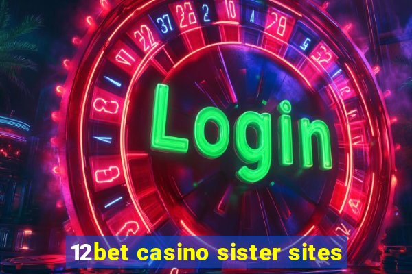 12bet casino sister sites