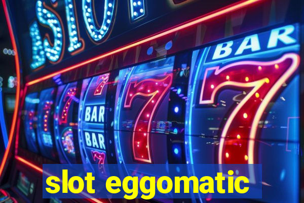 slot eggomatic