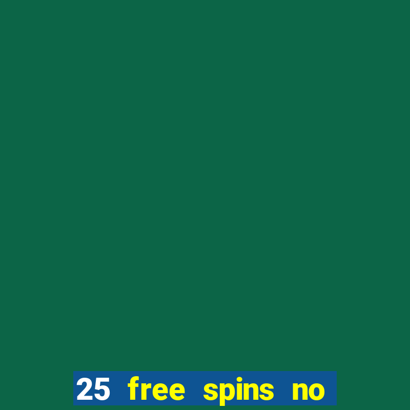 25 free spins no deposit casinos